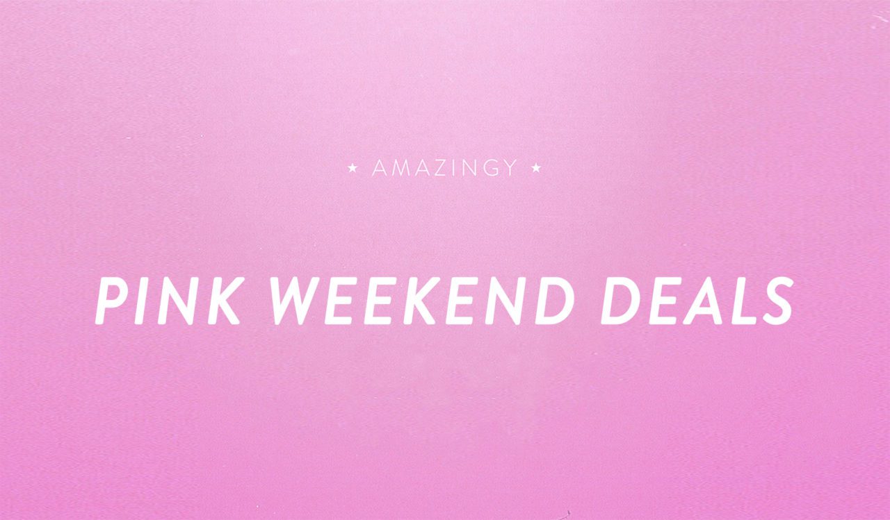 Amazingy Pink Weekend Deals
