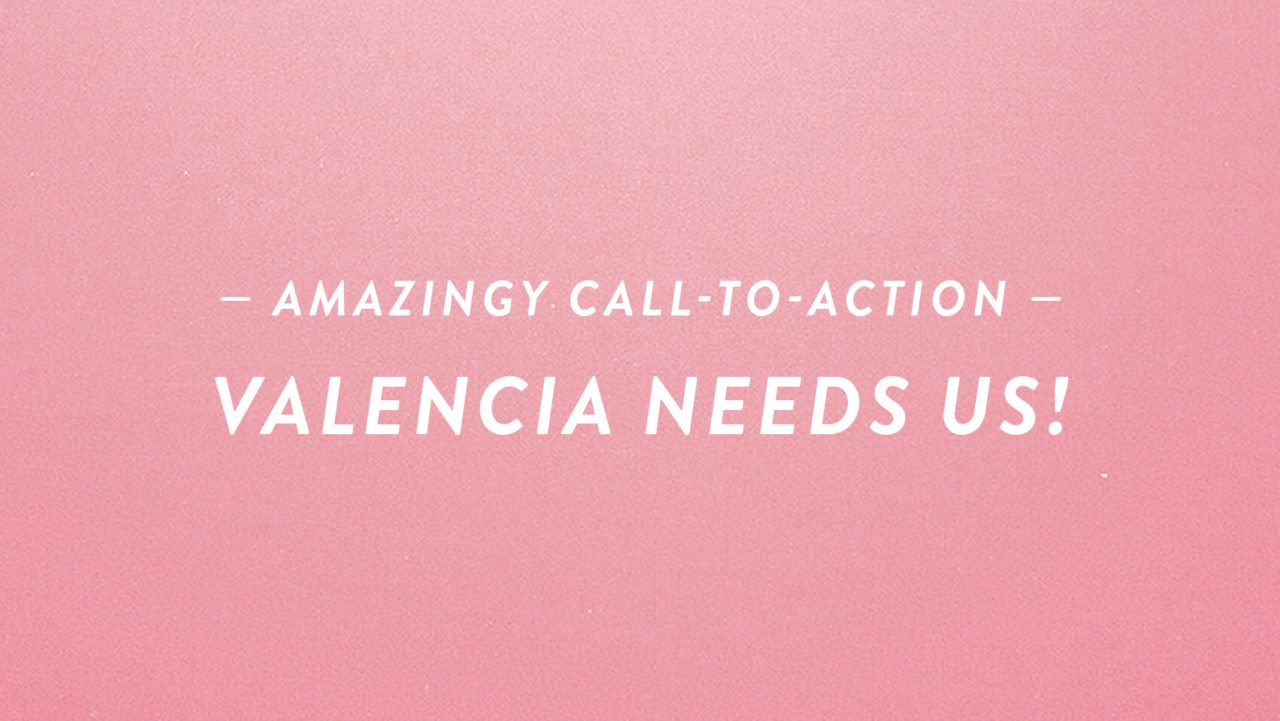 Amazingy Call-to-Action: Valencia Needs Us!