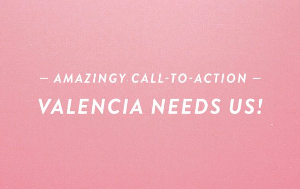 Amazingy Call-to-Action: Valencia Needs Us!