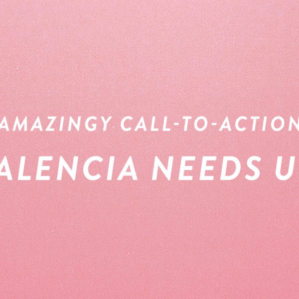 Amazingy Call-to-Action: Valencia Needs Us!