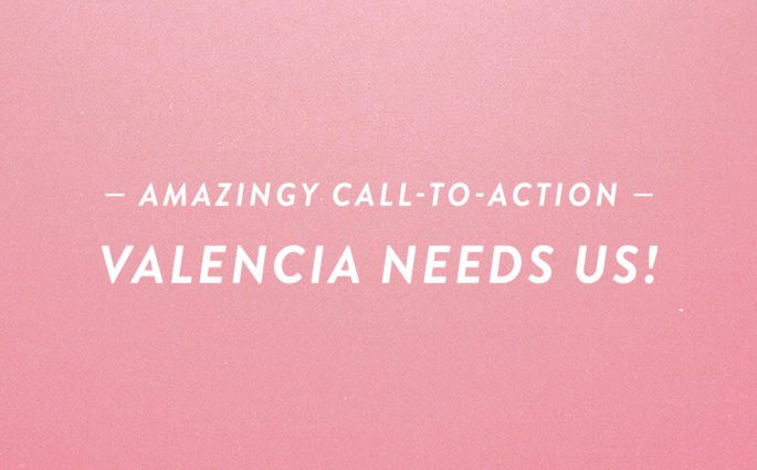 Amazingy Call-to-Action: Valencia Needs Us!